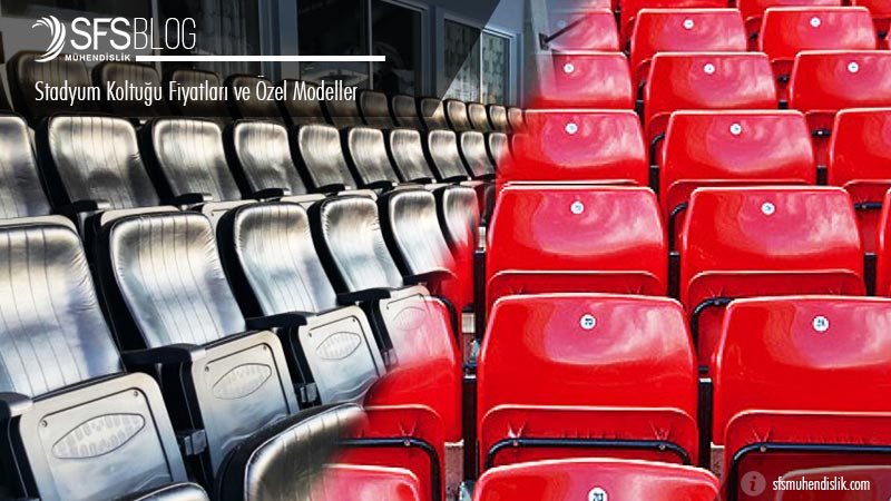 Stadyum Koltuğu Fiyatları ve Özel Modeller